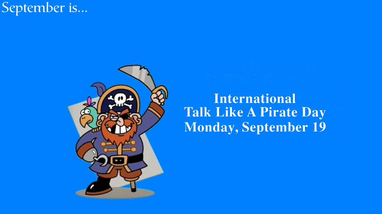 UH-OH!  We forgot Talk Like a Pirate Day!  It happens on September 19.